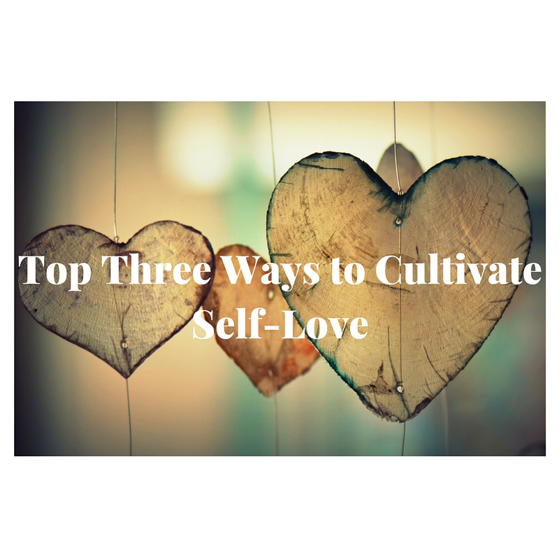 top-three-ways-to-cultivate-self-love
